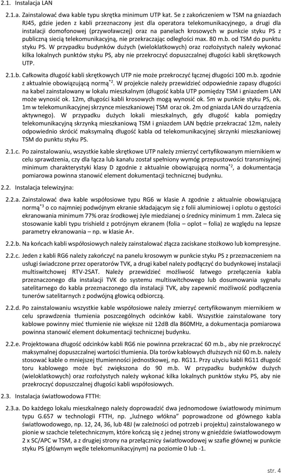 punkcie styku PS z publiczną siecią telekomunikacyjną, nie przekraczając odległości max. 80 m.b. od TSM do punktu styku PS.