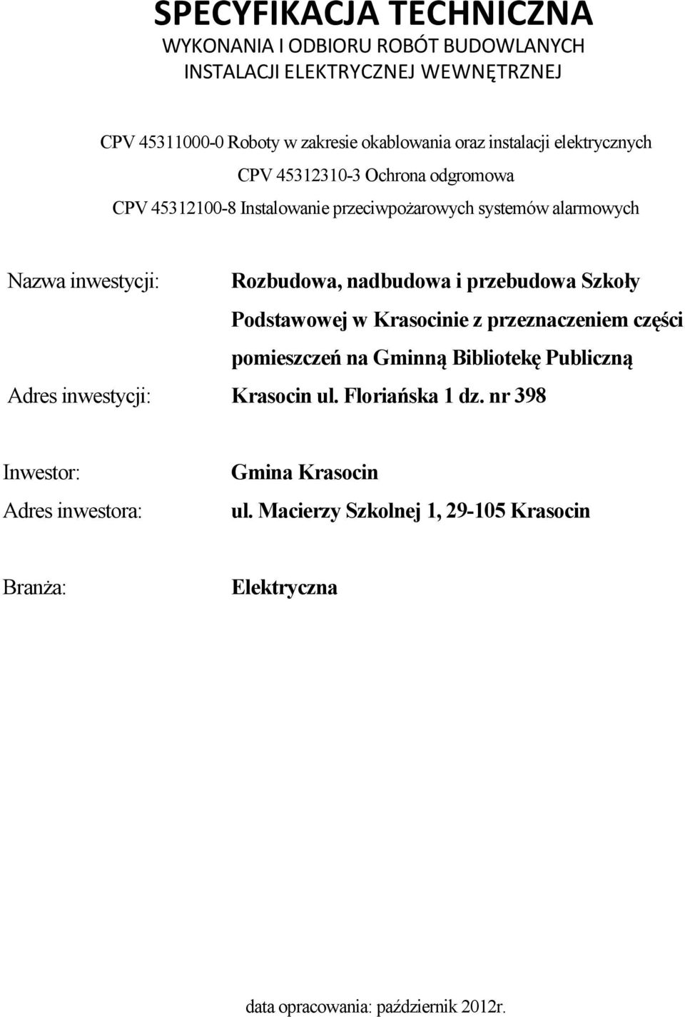 nadbudowa i przebudowa Szkoły Podstawowej w Krasocinie z przeznaczeniem części pomieszczeń na Gminną Bibliotekę Publiczną Adres inwestycji: Krasocin ul.