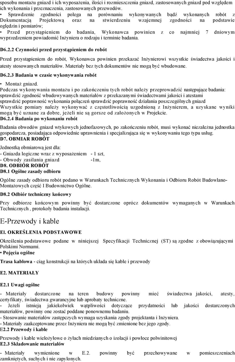 do badania, Wykonawca powinien z co najmniej 7 dniowym wyprzedzeniem powiadomić Inżyniera o rodzaju i terminie badania. D6.2.