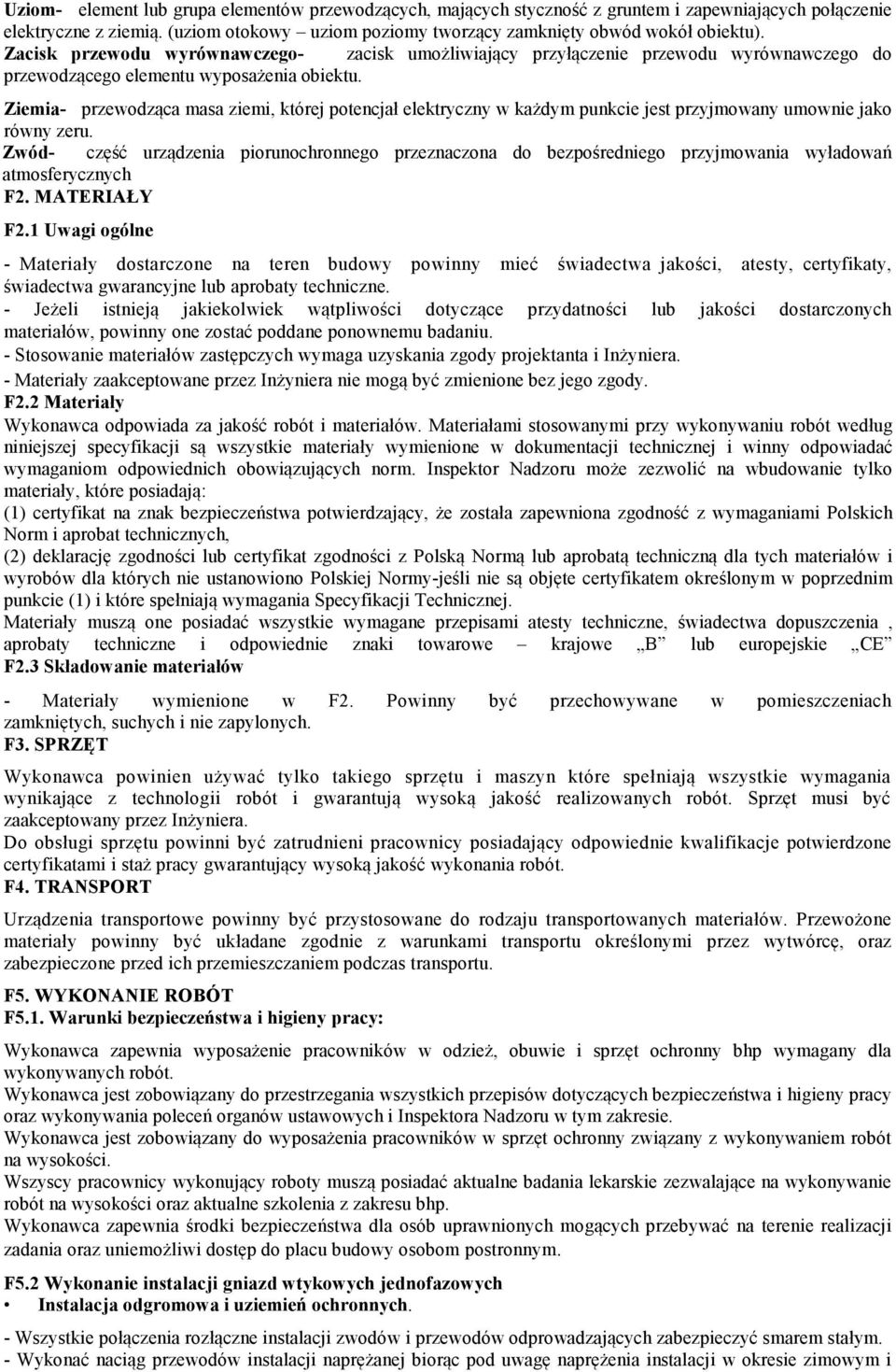 Ziemia- przewodząca masa ziemi, której potencjał elektryczny w każdym punkcie jest przyjmowany umownie jako równy zeru.