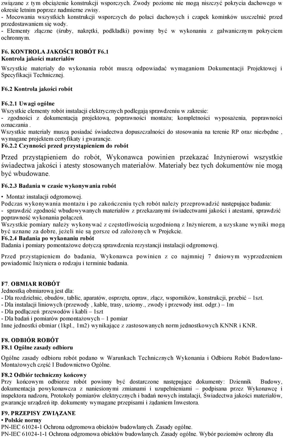 - Elementy złączne (śruby, nakrętki, podkładki) powinny być w wykonaniu z galwanicznym pokryciem ochronnym. F6. KO TROLA JAKOŚCI ROBÓT F6.