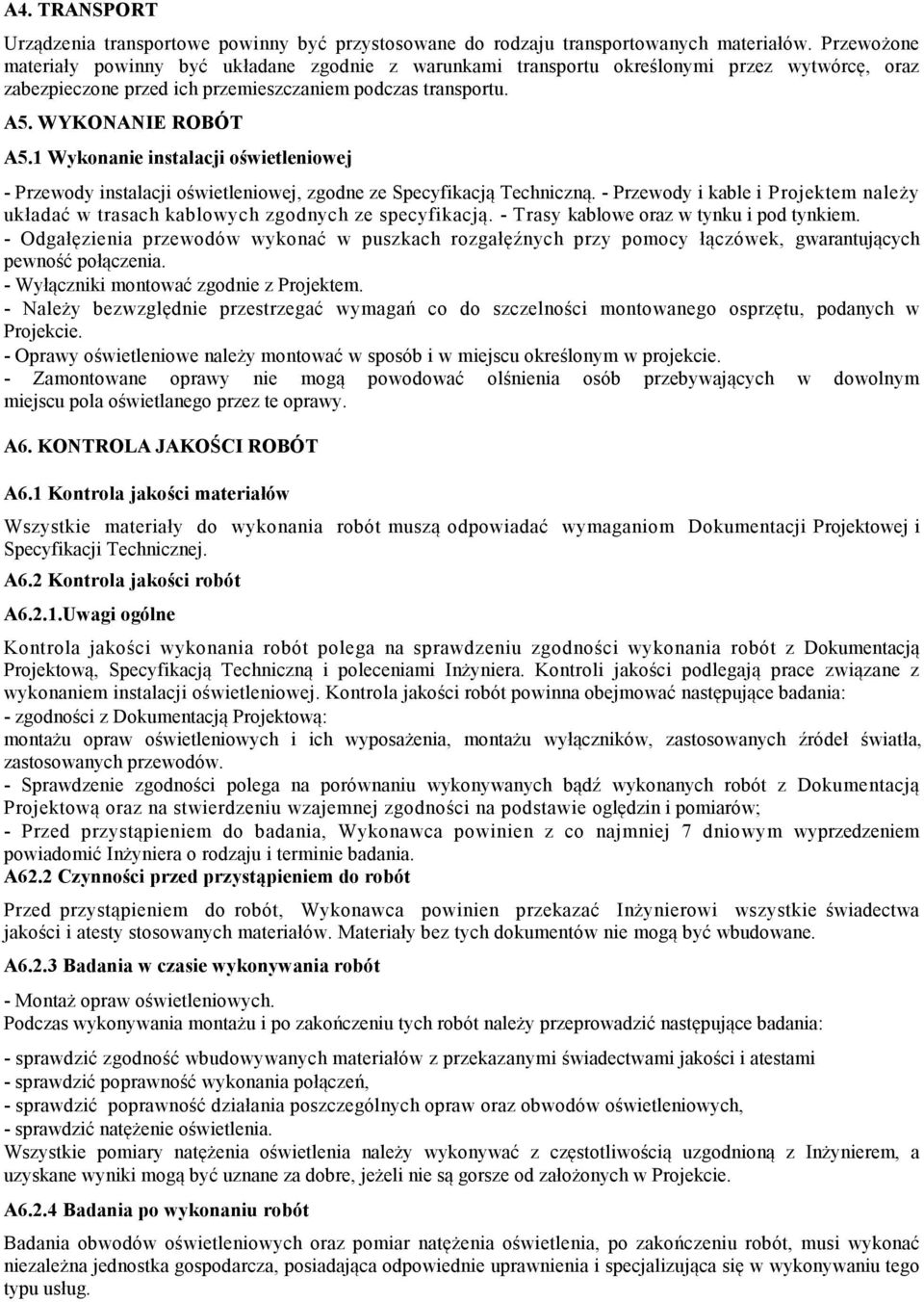 1 Wykonanie instalacji oświetleniowej - Przewody instalacji oświetleniowej, zgodne ze Specyfikacją Techniczną.