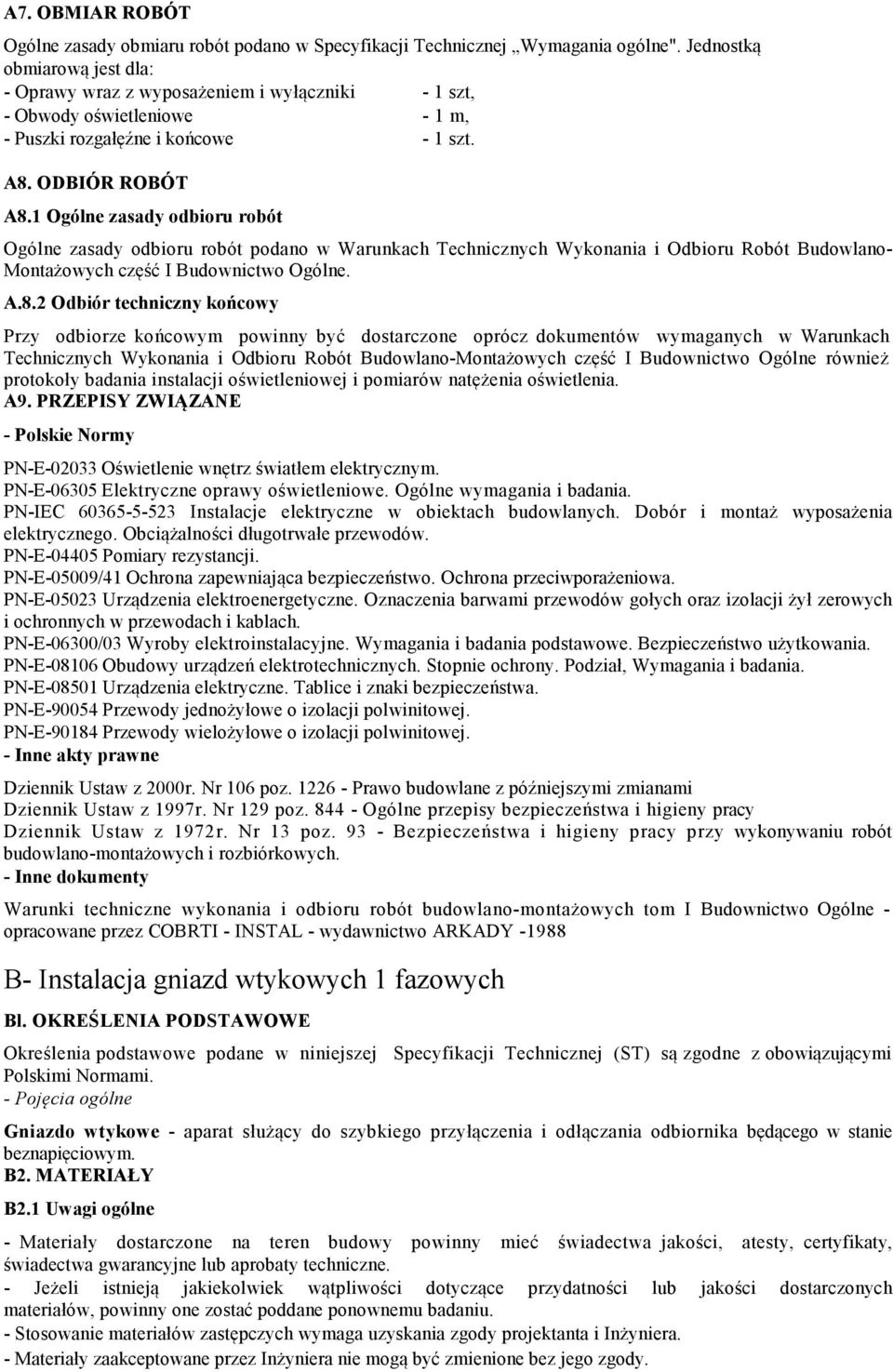 1 Ogólne zasady odbioru robót Ogólne zasady odbioru robót podano w Warunkach Technicznych Wykonania i Odbioru Robót Budowlano- Montażowych część I Budownictwo Ogólne. A.8.