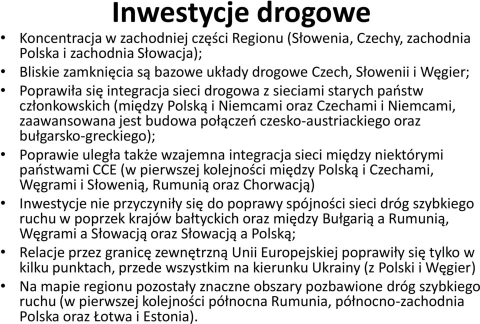 bułgarsko-greckiego); Poprawie uległa także wzajemna integracja sieci między niektórymi państwami CCE (w pierwszej kolejności między Polską i Czechami, Węgrami i Słowenią, Rumunią oraz Chorwacją)