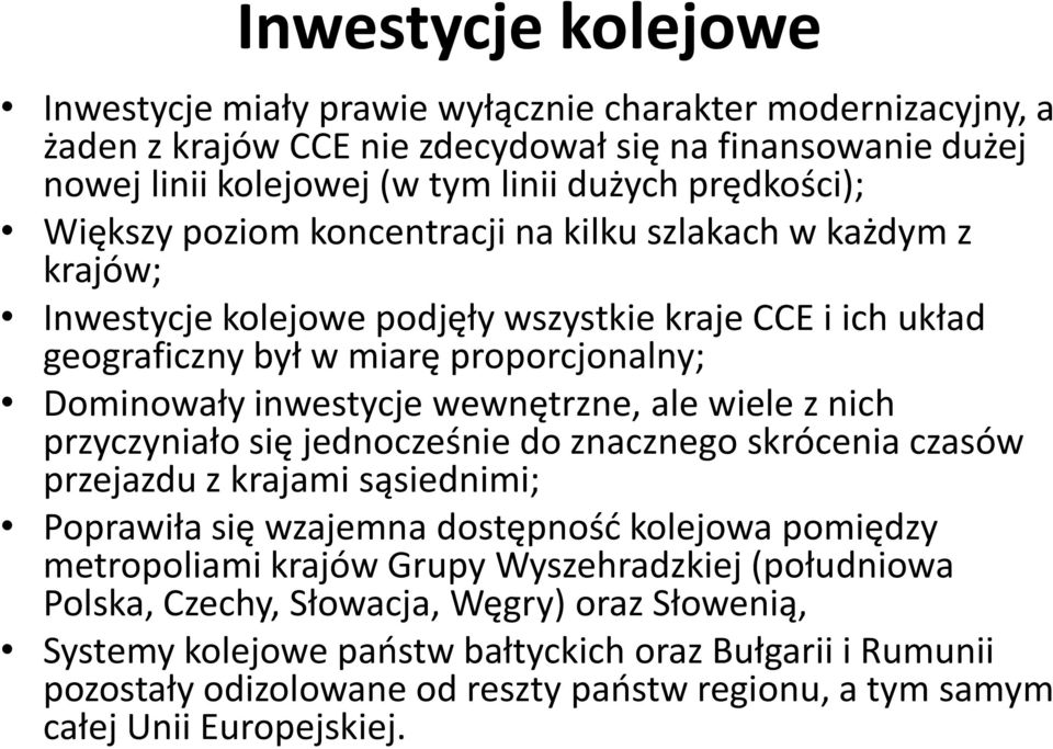 ale wiele z nich przyczyniało się jednocześnie do znacznego skrócenia czasów przejazdu z krajami sąsiednimi; Poprawiła się wzajemna dostępność kolejowa pomiędzy metropoliami krajów Grupy