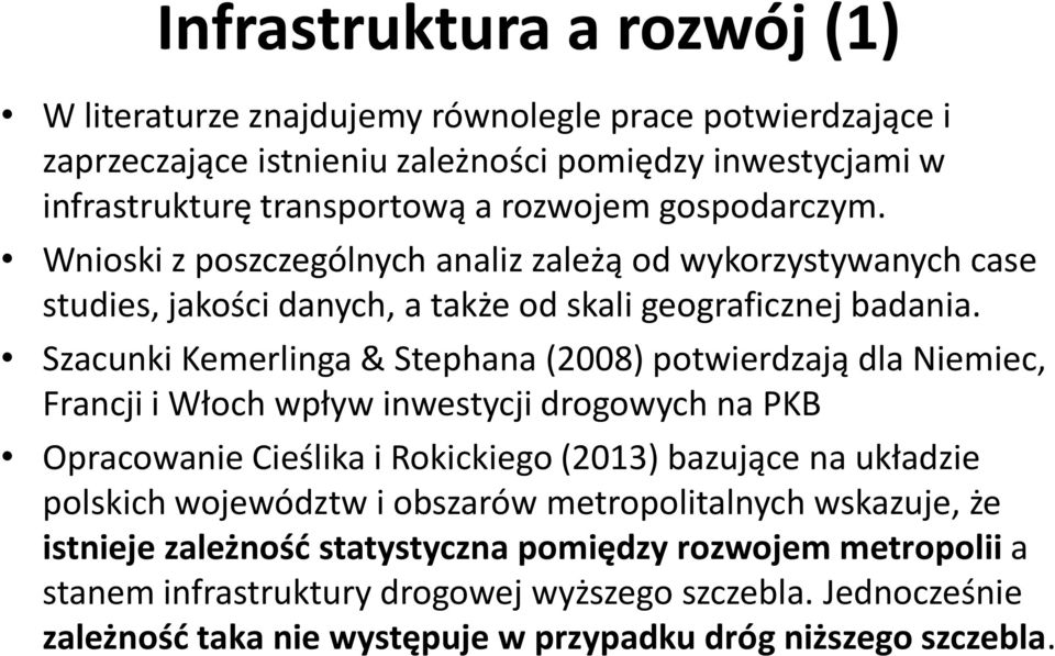 Szacunki Kemerlinga & Stephana (2008) potwierdzają dla Niemiec, Francji i Włoch wpływ inwestycji drogowych na PKB Opracowanie Cieślika i Rokickiego (2013) bazujące na układzie polskich