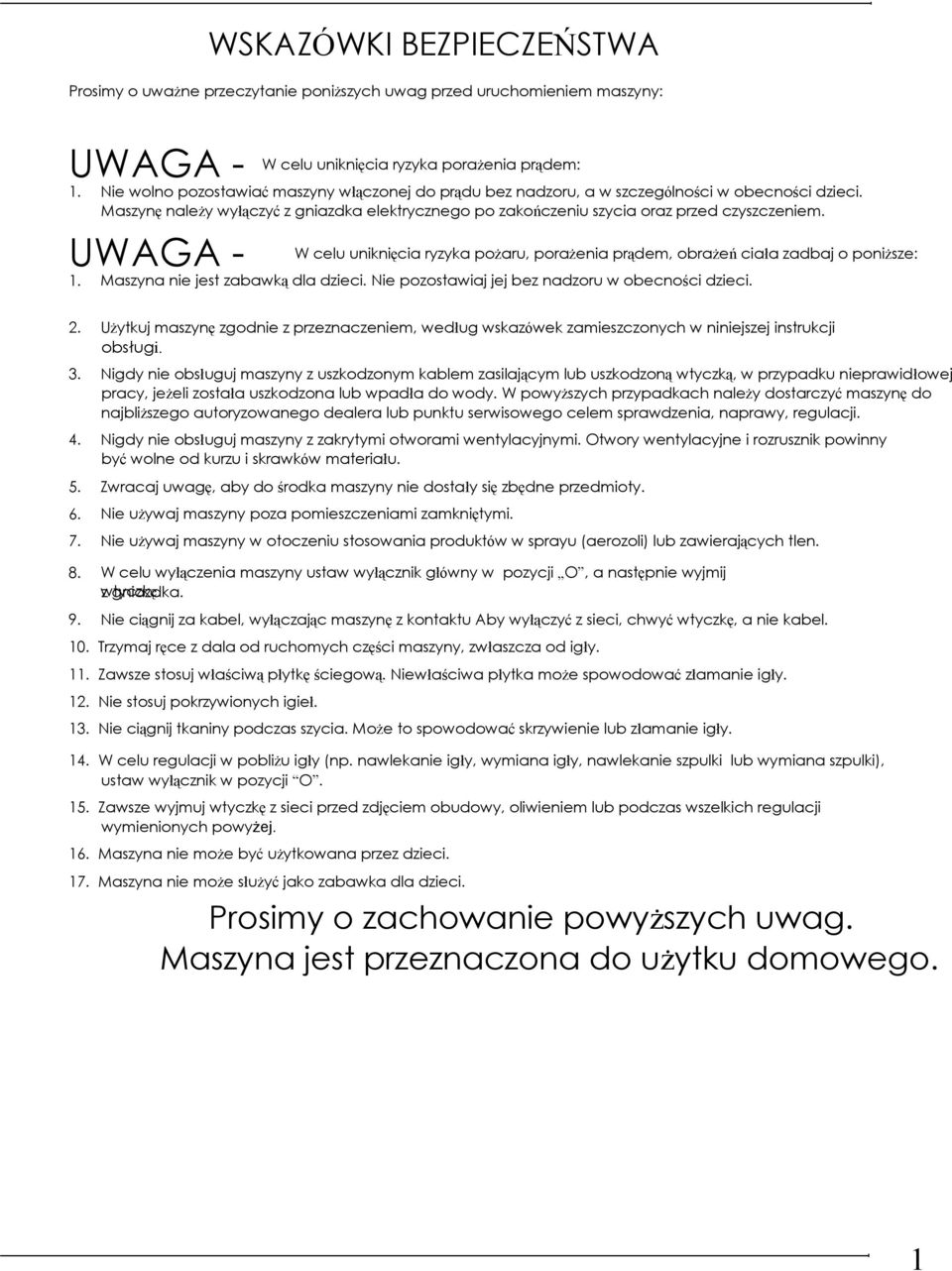 UWAGA - W celu uniknięci ryzyk pożru, porżeni prądem, orżeń cił zdj o poniższe: 1. Mszyn nie jest zwką dl dzieci. Nie pozostwij jej ez ndzoru w oecności dzieci. 2.