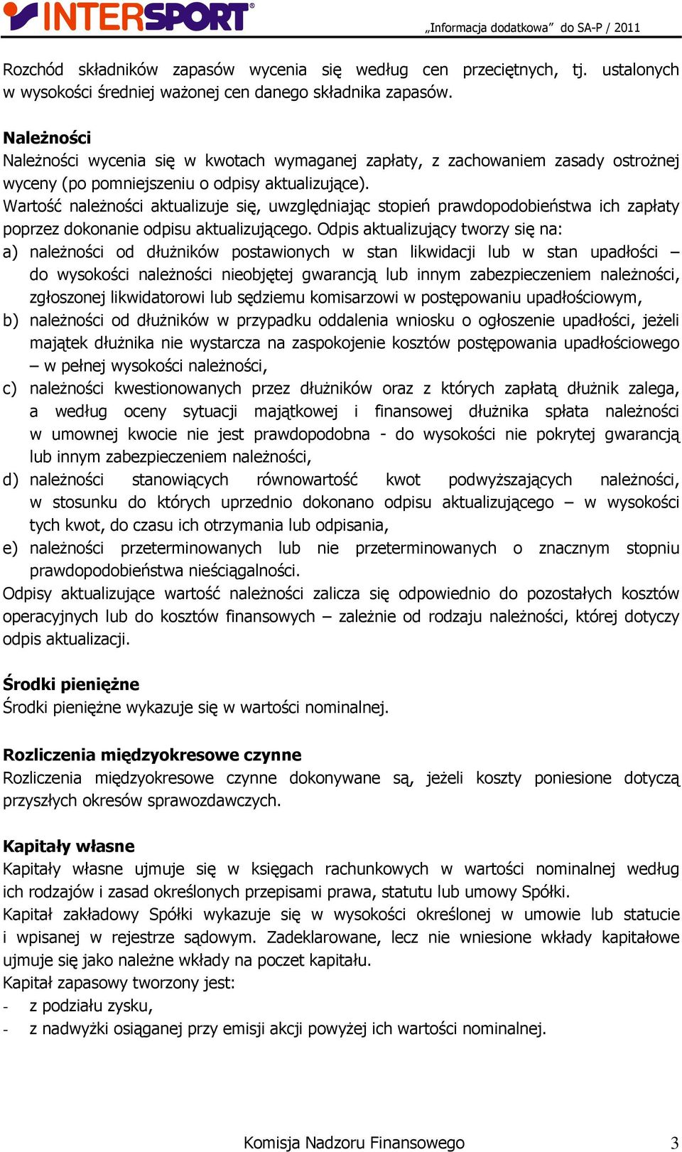 Wartość należności aktualizuje się, uwzględniając stopień prawdopodobieństwa ich zapłaty poprzez dokonanie odpisu aktualizującego.