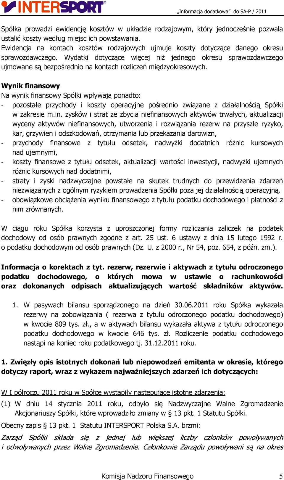 Wydatki dotyczące więcej niż jednego okresu sprawozdawczego ujmowane są bezpośrednio na kontach rozliczeń międzyokresowych.