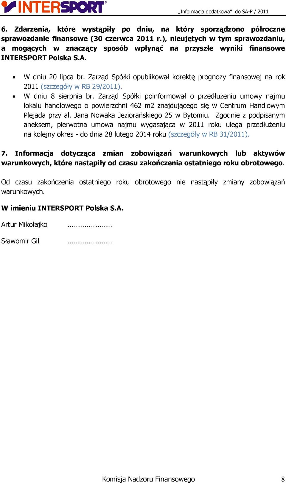 Zarząd Spółki opublikował korektę prognozy finansowej na rok 2011 (szczegóły w RB 29/2011). W dniu 8 sierpnia br.