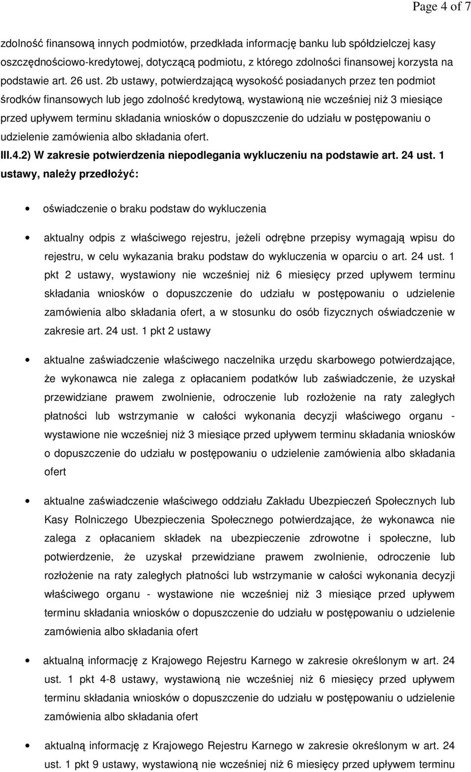 2b ustawy, potwierdzającą wysokość posiadanych przez ten podmiot środków finansowych lub jego zdolność kredytową, wystawioną nie wcześniej niż 3 miesiące przed upływem terminu składania wniosków o