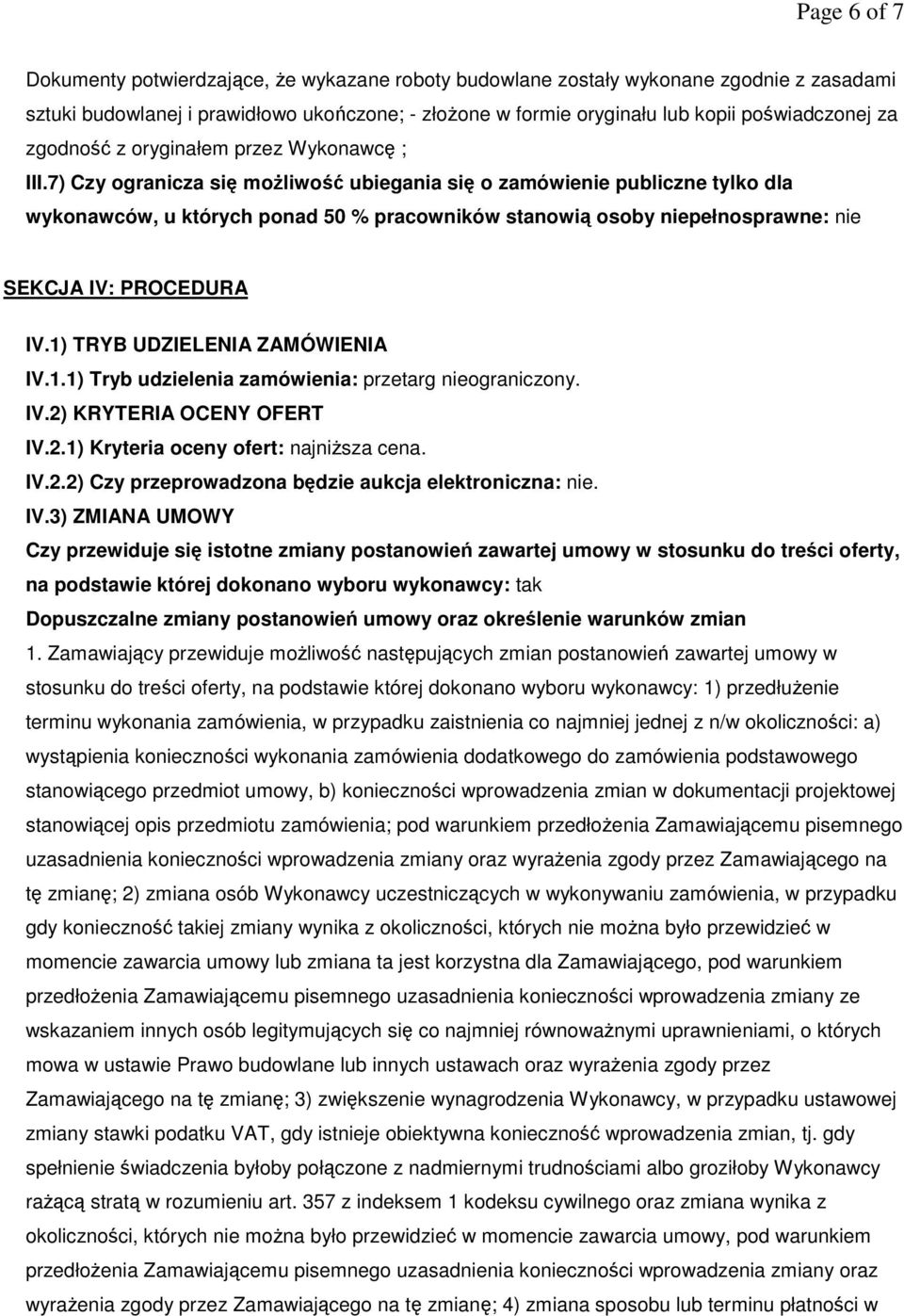 7) Czy ogranicza się możliwość ubiegania się o zamówienie publiczne tylko dla wykonawców, u których ponad 50 % pracowników stanowią osoby niepełnosprawne: nie SEKCJA IV: PROCEDURA IV.