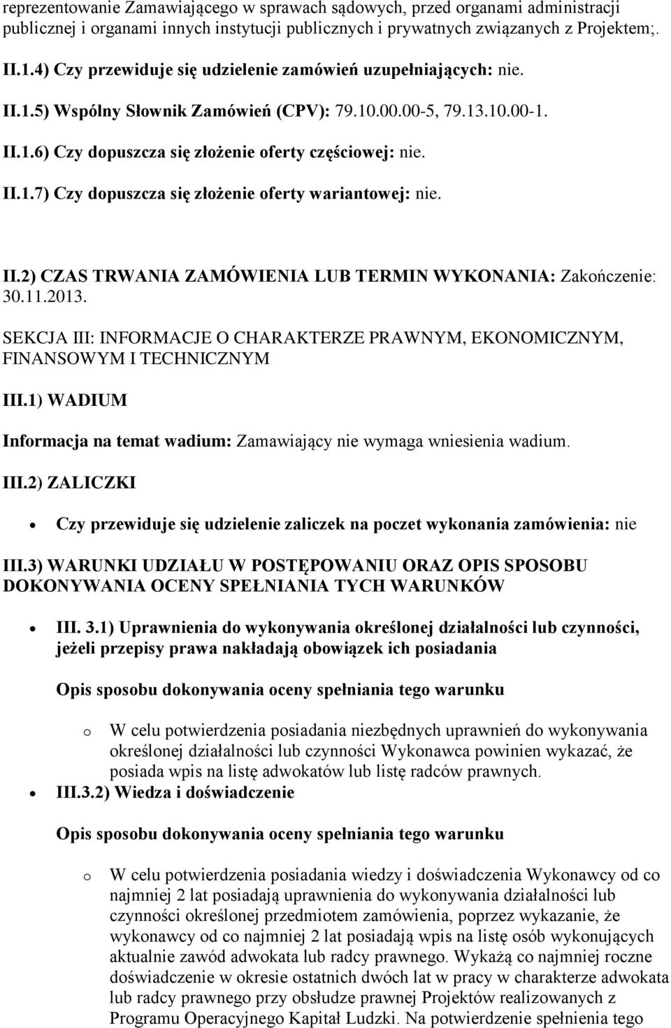 II.2) CZAS TRWANIA ZAMÓWIENIA LUB TERMIN WYKONANIA: Zakończenie: 30.11.2013. SEKCJA III: INFORMACJE O CHARAKTERZE PRAWNYM, EKONOMICZNYM, FINANSOWYM I TECHNICZNYM III.