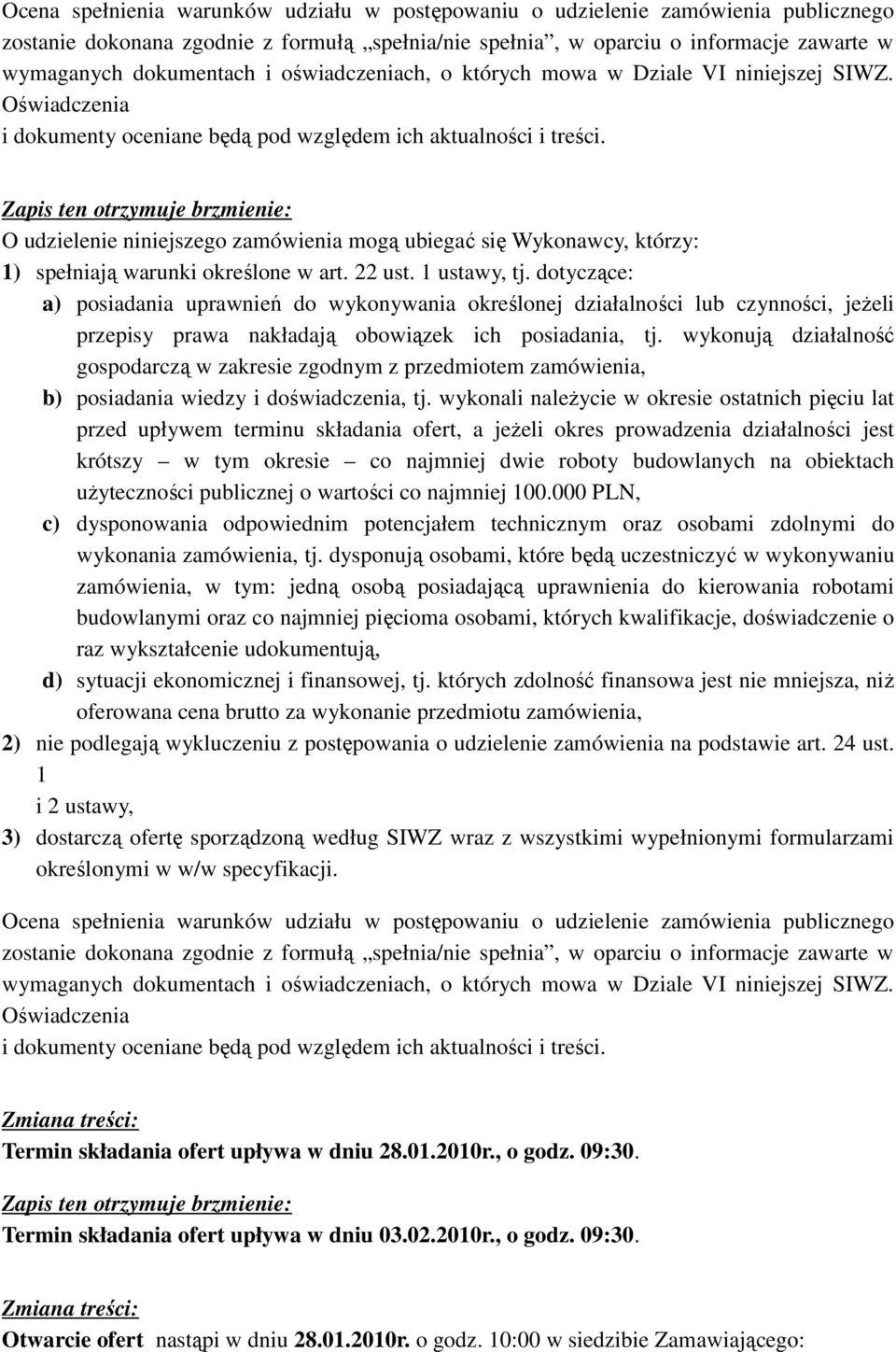 O udzielenie niniejszego zamówienia mogą ubiegać się Wykonawcy, którzy: 1) spełniają warunki określone w art. 22 ust. 1 ustawy, tj.