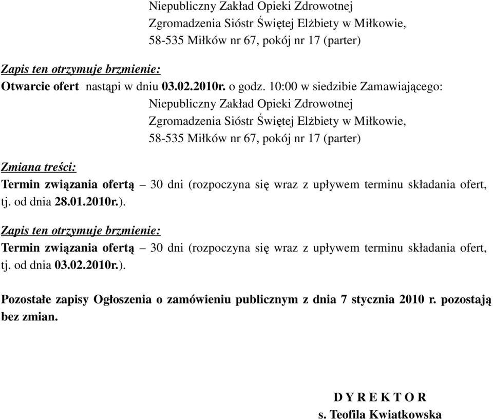 10:00 w siedzibie Zamawiającego: Niepubliczny Zakład Opieki Zdrowotnej Zgromadzenia Sióstr Świętej ElŜbiety w Miłkowie, 58-535 Miłków nr 67, pokój nr 17 (parter) Termin