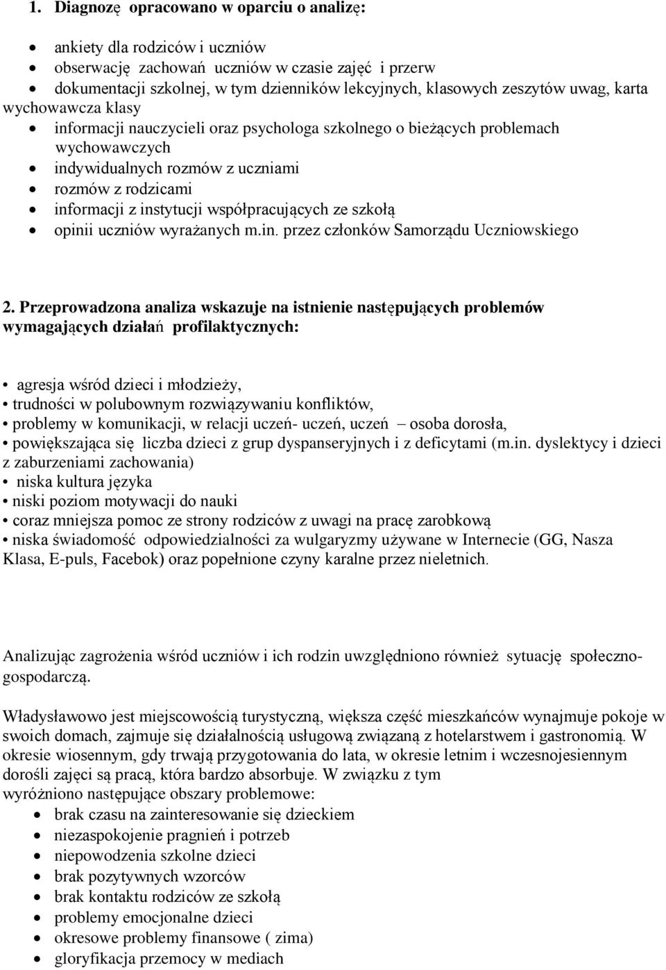 współpracujących ze szkołą opinii uczniów wyrażanych m.in. przez członków Samorządu Uczniowskiego 2.