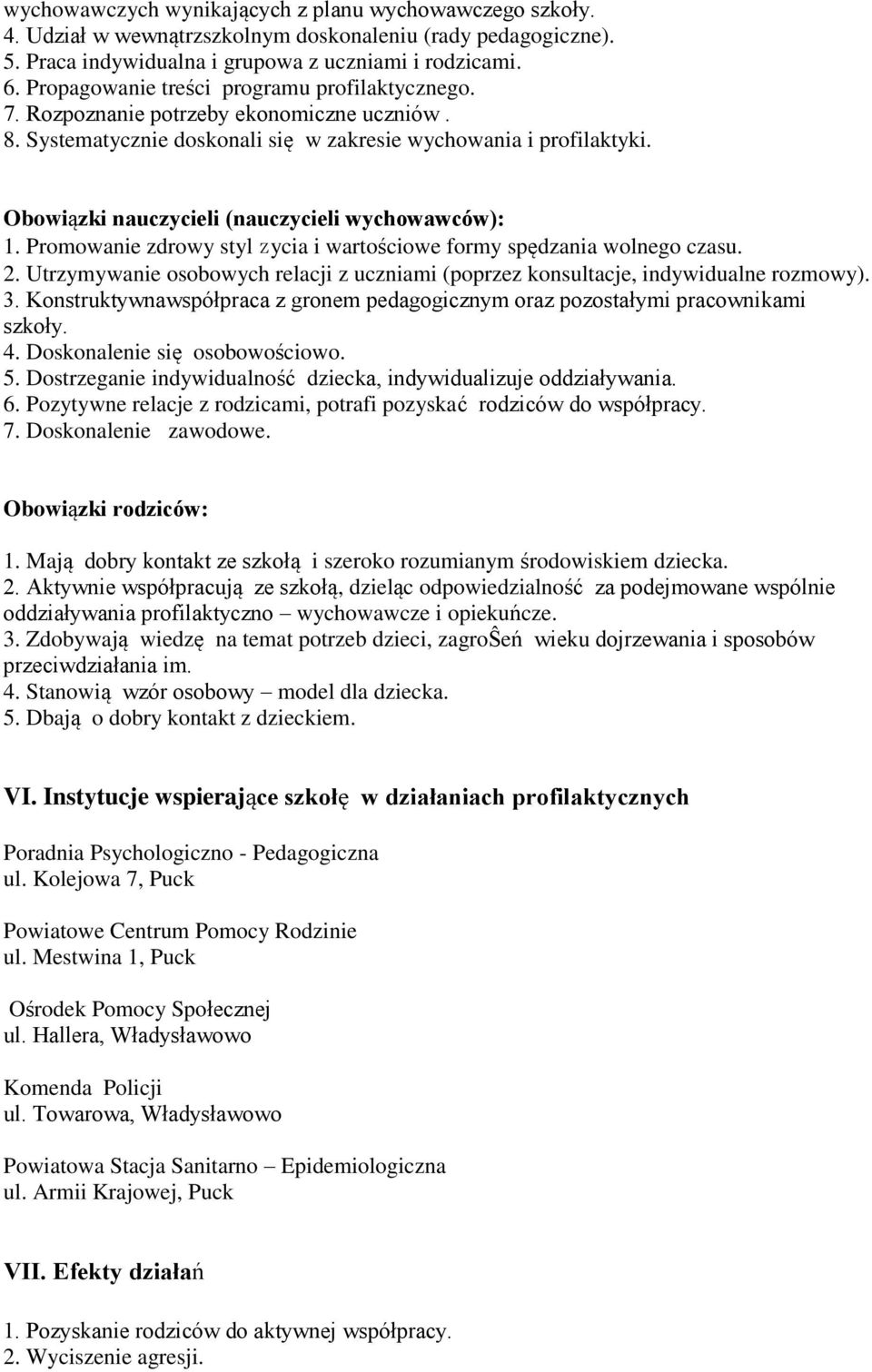 Obowiązki nauczycieli (nauczycieli wychowawców): 1. Promowanie zdrowy styl zycia i wartościowe formy spędzania wolnego czasu. 2.