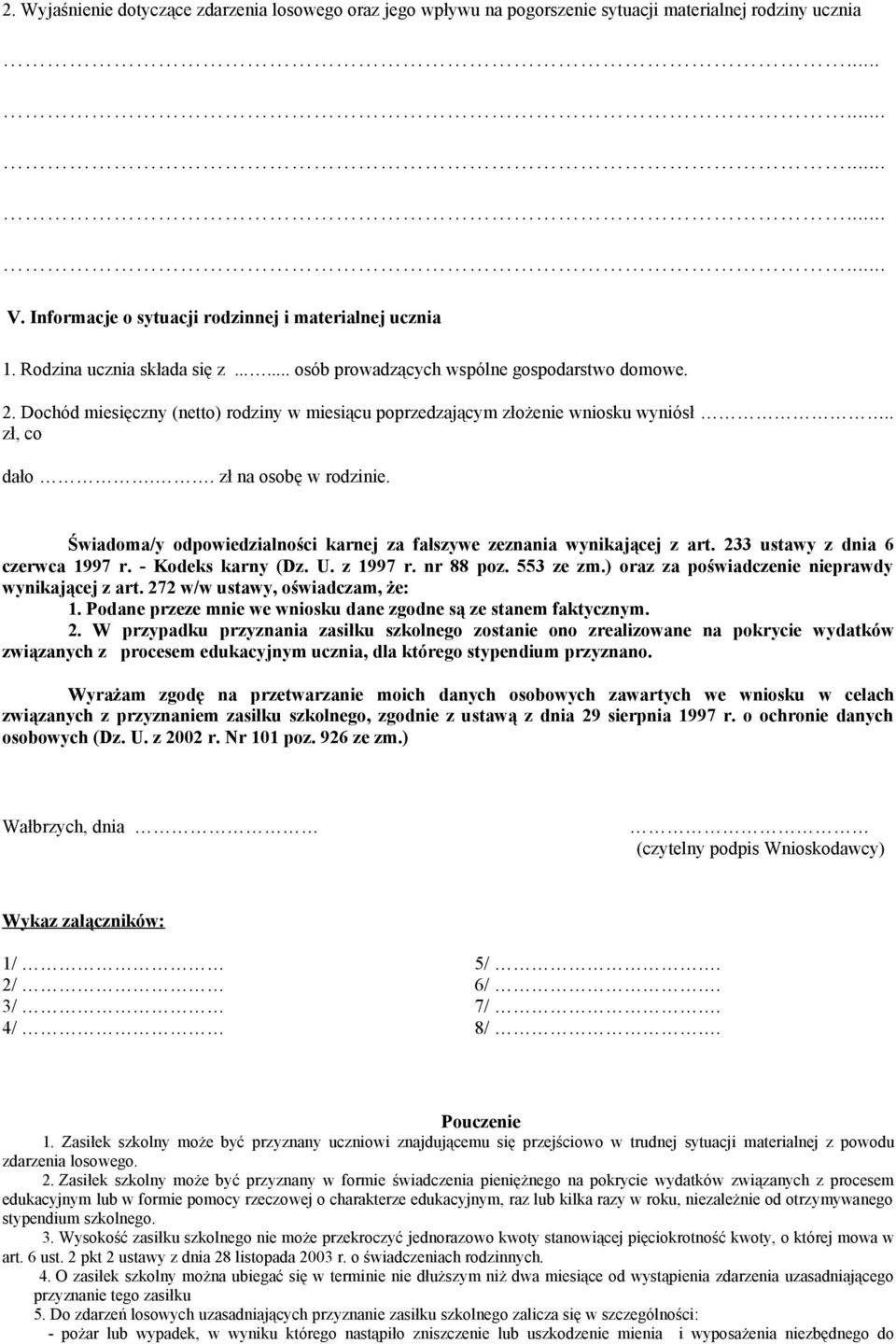 . zł na osobę w rodzinie. Świadoma/y odpowiedzialności karnej za fałszywe zeznania wynikającej z art. 233 ustawy z dnia 6 czerwca 1997 r. - Kodeks karny (Dz. U. z 1997 r. nr 88 poz. 553 ze zm.