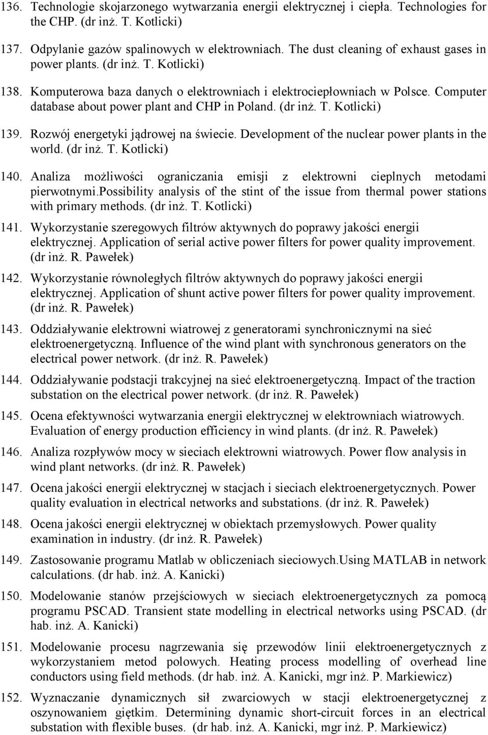 Computer database about power plant and CHP in Poland. (dr inż. T. Kotlicki) 139. Rozwój energetyki jądrowej na świecie. Development of the nuclear power plants in the world. (dr inż. T. Kotlicki) 140.