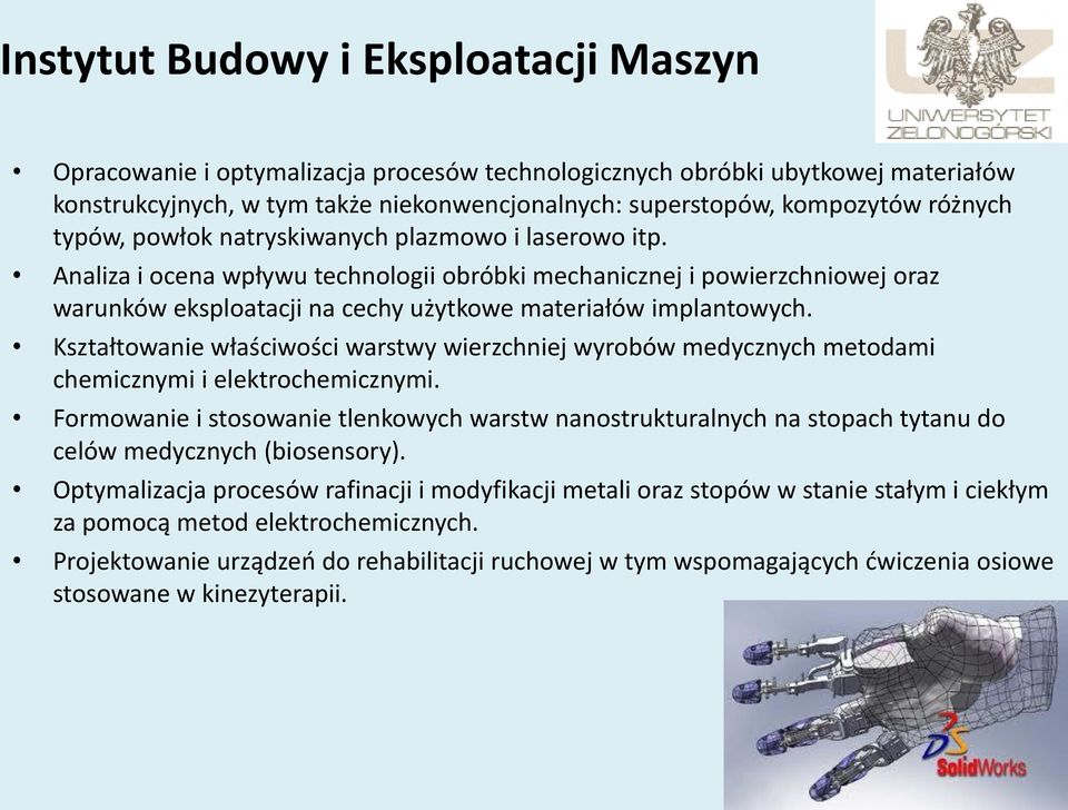 Analiza i ocena wpływu technologii obróbki mechanicznej i powierzchniowej oraz warunków eksploatacji na cechy użytkowe materiałów implantowych.