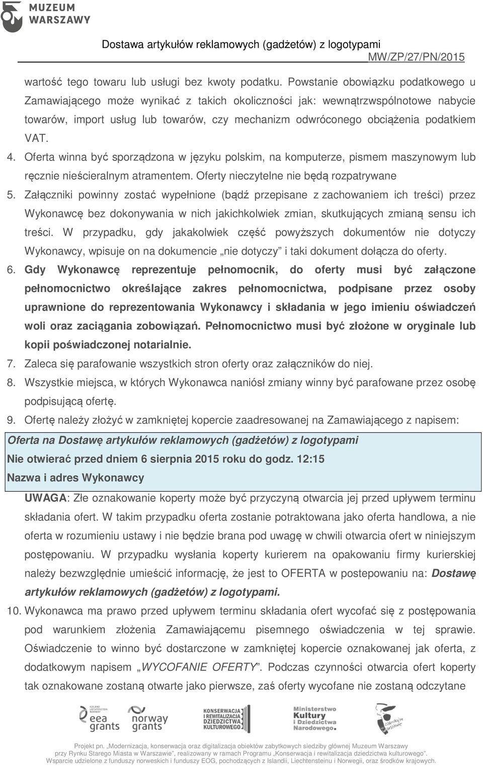 VAT. 4. Oferta winna być sporządzona w języku polskim, na komputerze, pismem maszynowym lub ręcznie nieścieralnym atramentem. Oferty nieczytelne nie będą rozpatrywane 5.
