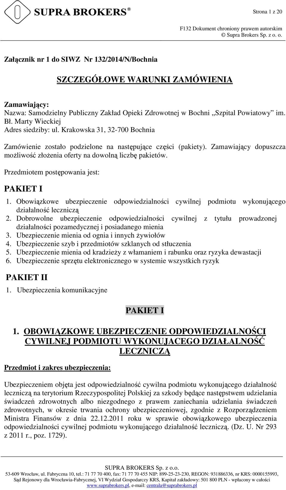 Zamawiający dopuszcza możliwość złożenia oferty na dowolną liczbę pakietów. Przedmiotem postępowania jest: PAKIET I 1.