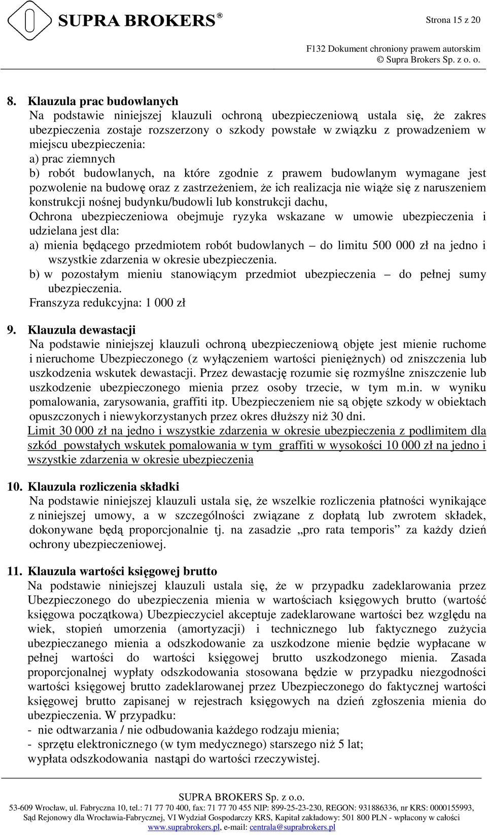 ubezpieczenia: a) prac ziemnych b) robót budowlanych, na które zgodnie z prawem budowlanym wymagane jest pozwolenie na budowę oraz z zastrzeżeniem, że ich realizacja nie wiąże się z naruszeniem