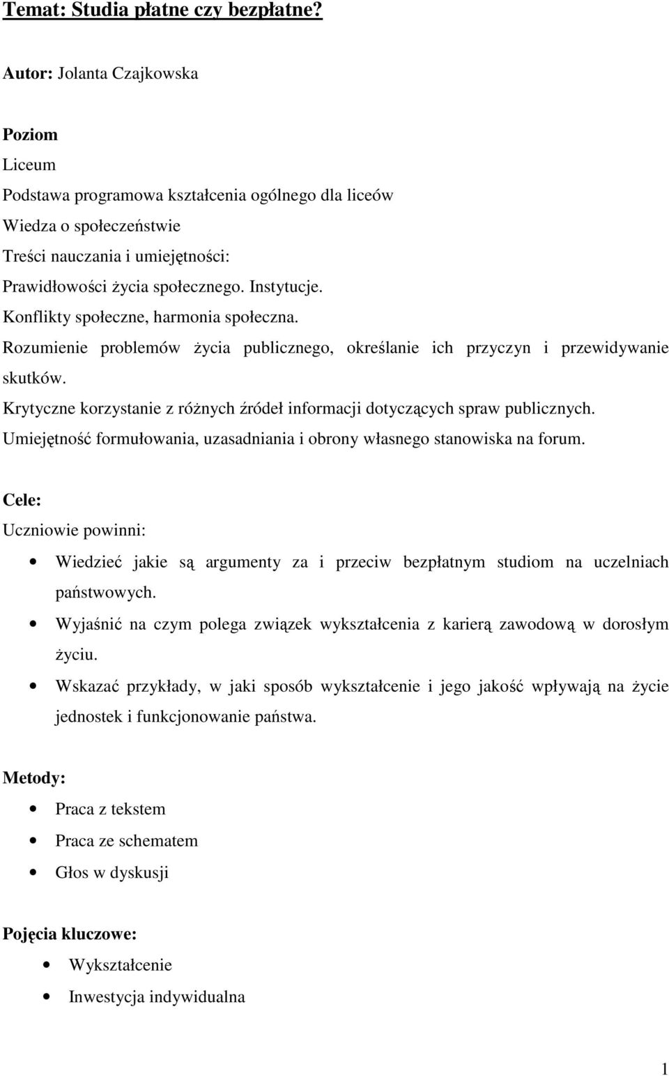 Konflikty społeczne, harmonia społeczna. Rozumienie problemów Ŝycia publicznego, określanie ich przyczyn i przewidywanie skutków.