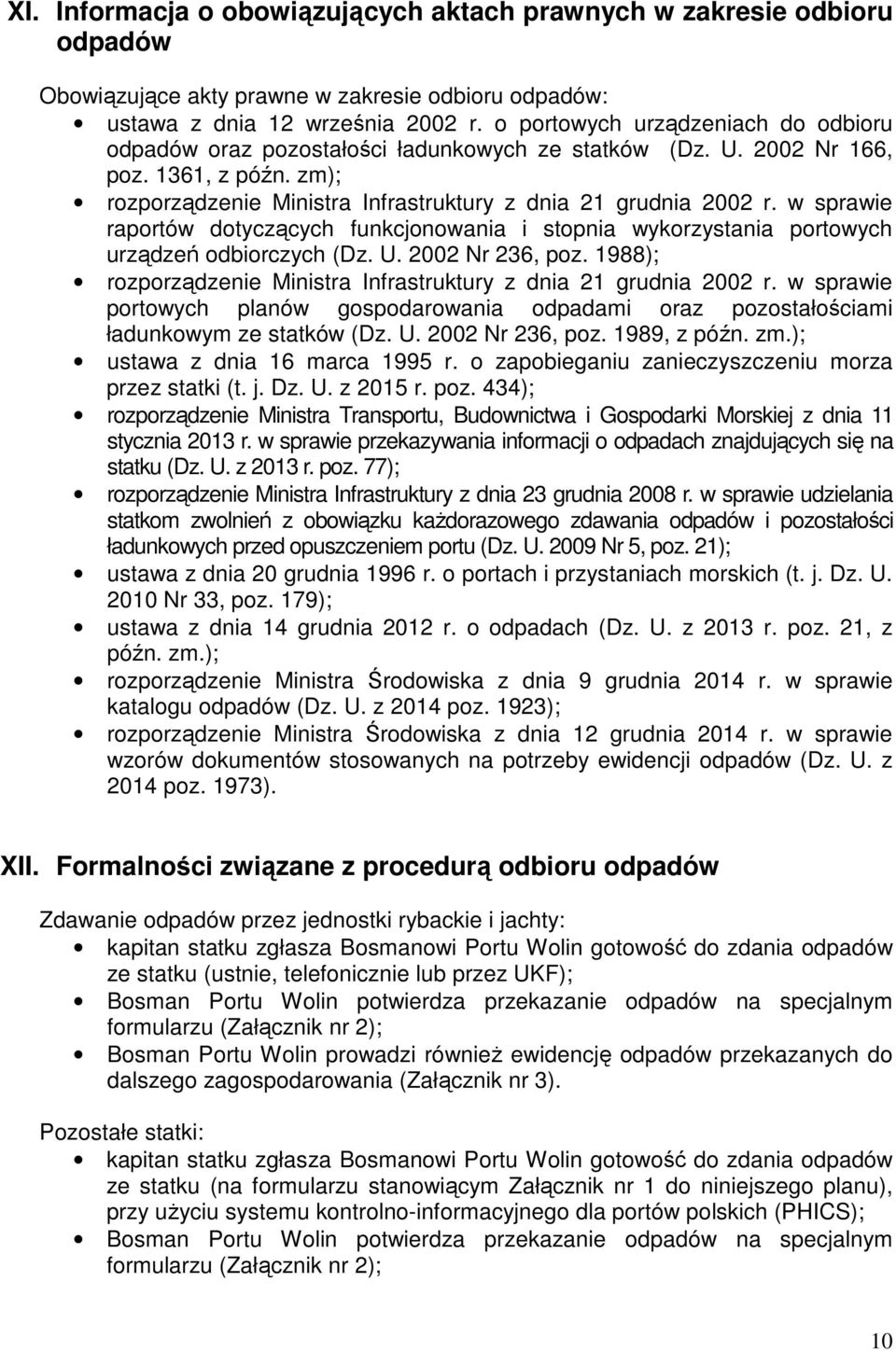 w sprawie raportów dotyczących funkcjonowania i stopnia wykorzystania portowych urządzeń odbiorczych (Dz. U. 2002 Nr 236, poz. 1988); rozporządzenie Ministra Infrastruktury z dnia 21 grudnia 2002 r.