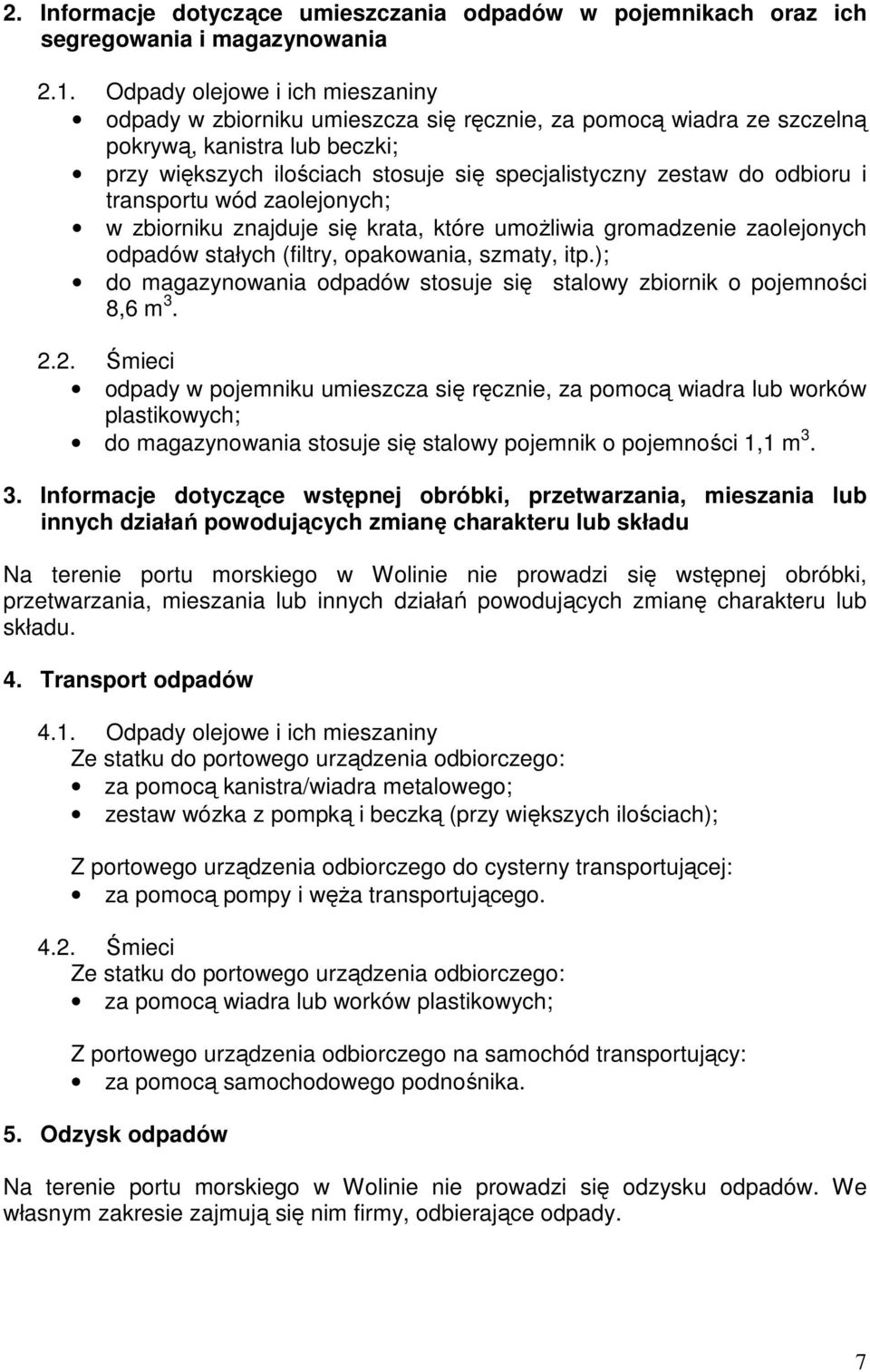 odbioru i transportu wód zaolejonych; w zbiorniku znajduje się krata, które umoŝliwia gromadzenie zaolejonych odpadów stałych (filtry, opakowania, szmaty, itp.