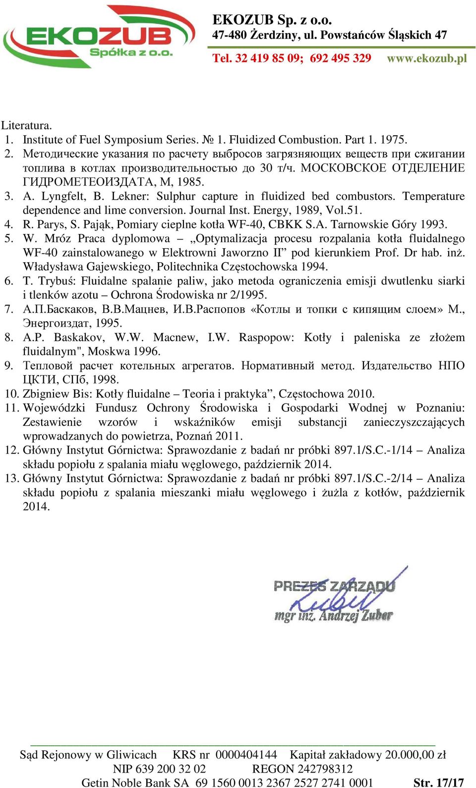 Lekner: Sulphur capture in fluidized bed combustors. Temperature dependence and lime conversion. Journal Inst. Energy, 1989, Vol.51. 4. R. Parys, S. Pająk, Pomiary cieplne kotła WF-40, CBKK S.A.