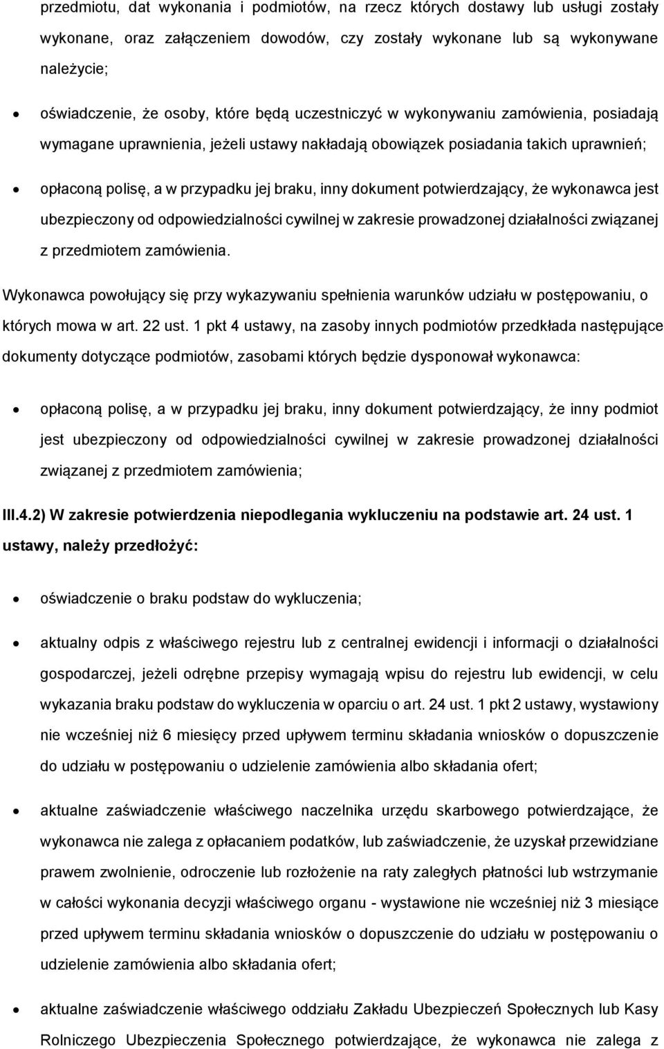 wyknawca jest ubezpieczny d dpwiedzialnści cywilnej w zakresie prwadznej działalnści związanej z przedmitem zamówienia.