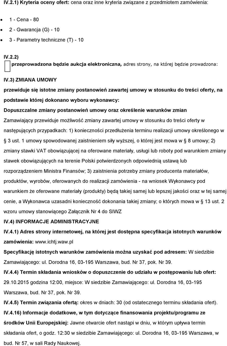 Zamawiający przewiduje mżliwść zmiany zawartej umwy w stsunku d treści ferty w następujących przypadkach: 1) kniecznści przedłużenia terminu realizacji umwy kreślneg w 3 ust.