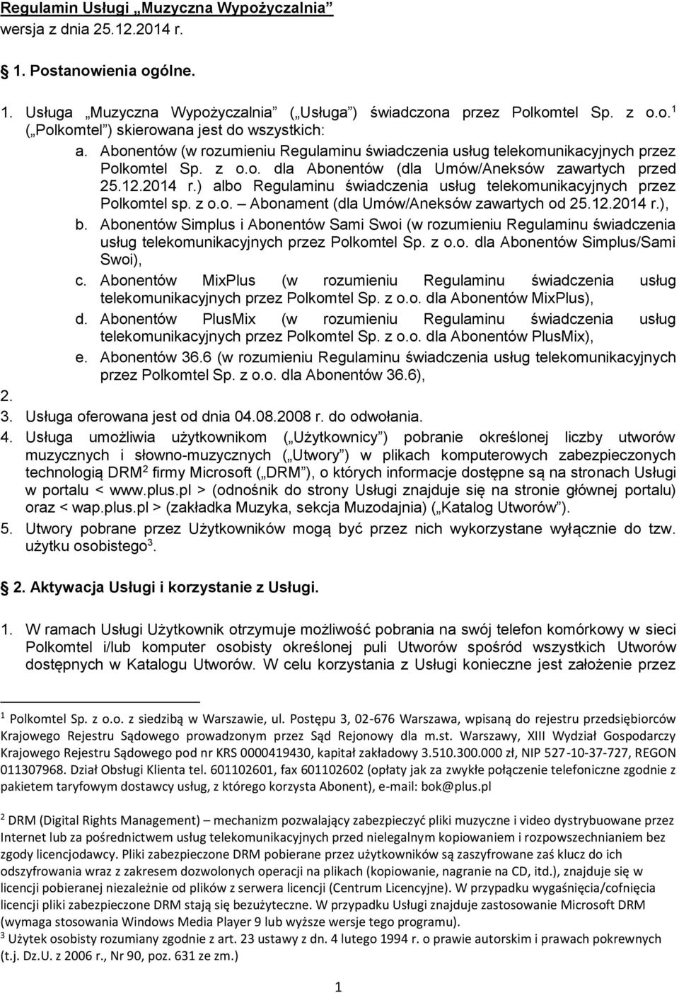 ) albo Regulaminu świadczenia usług telekomunikacyjnych przez Polkomtel sp. z o.o. Abonament (dla Umów/Aneksów zawartych od 25.12.2014 r.), b.