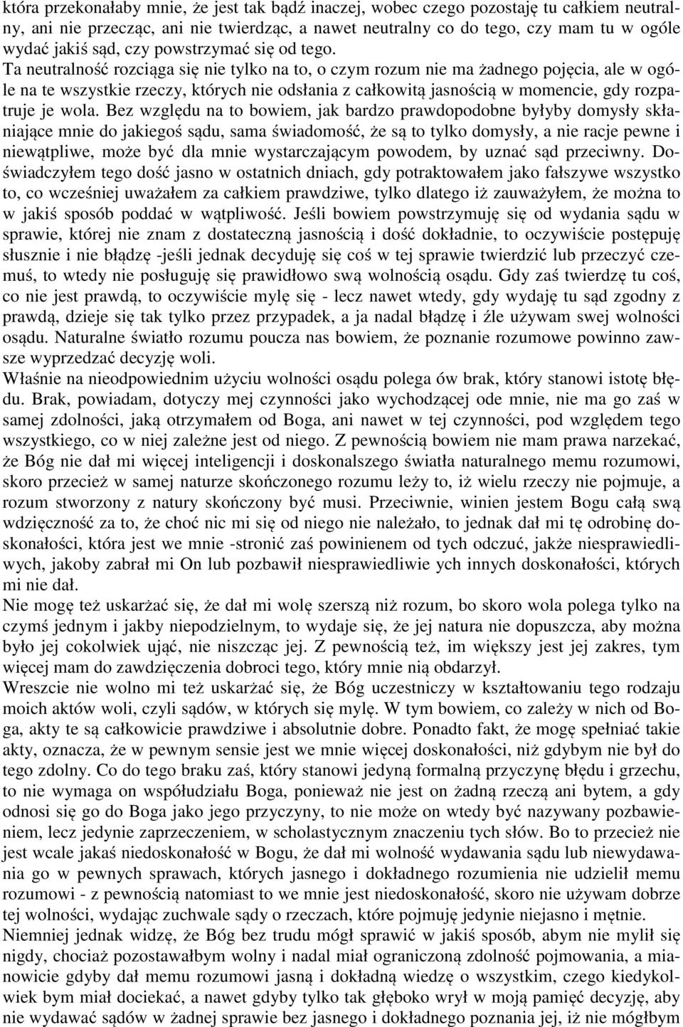 Ta neutralność rozciąga się nie tylko na to, o czym rozum nie ma żadnego pojęcia, ale w ogóle na te wszystkie rzeczy, których nie odsłania z całkowitą jasnością w momencie, gdy rozpatruje je wola.