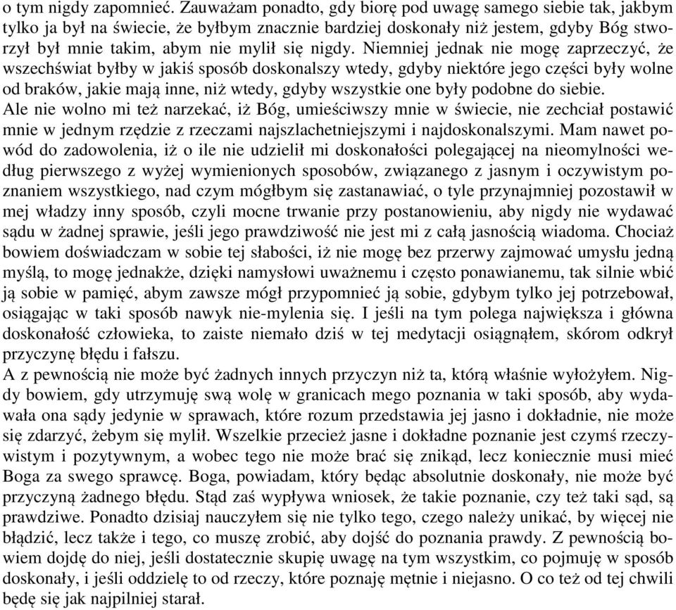 Niemniej jednak nie mogę zaprzeczyć, że wszechświat byłby w jakiś sposób doskonalszy wtedy, gdyby niektóre jego części były wolne od braków, jakie mają inne, niż wtedy, gdyby wszystkie one były