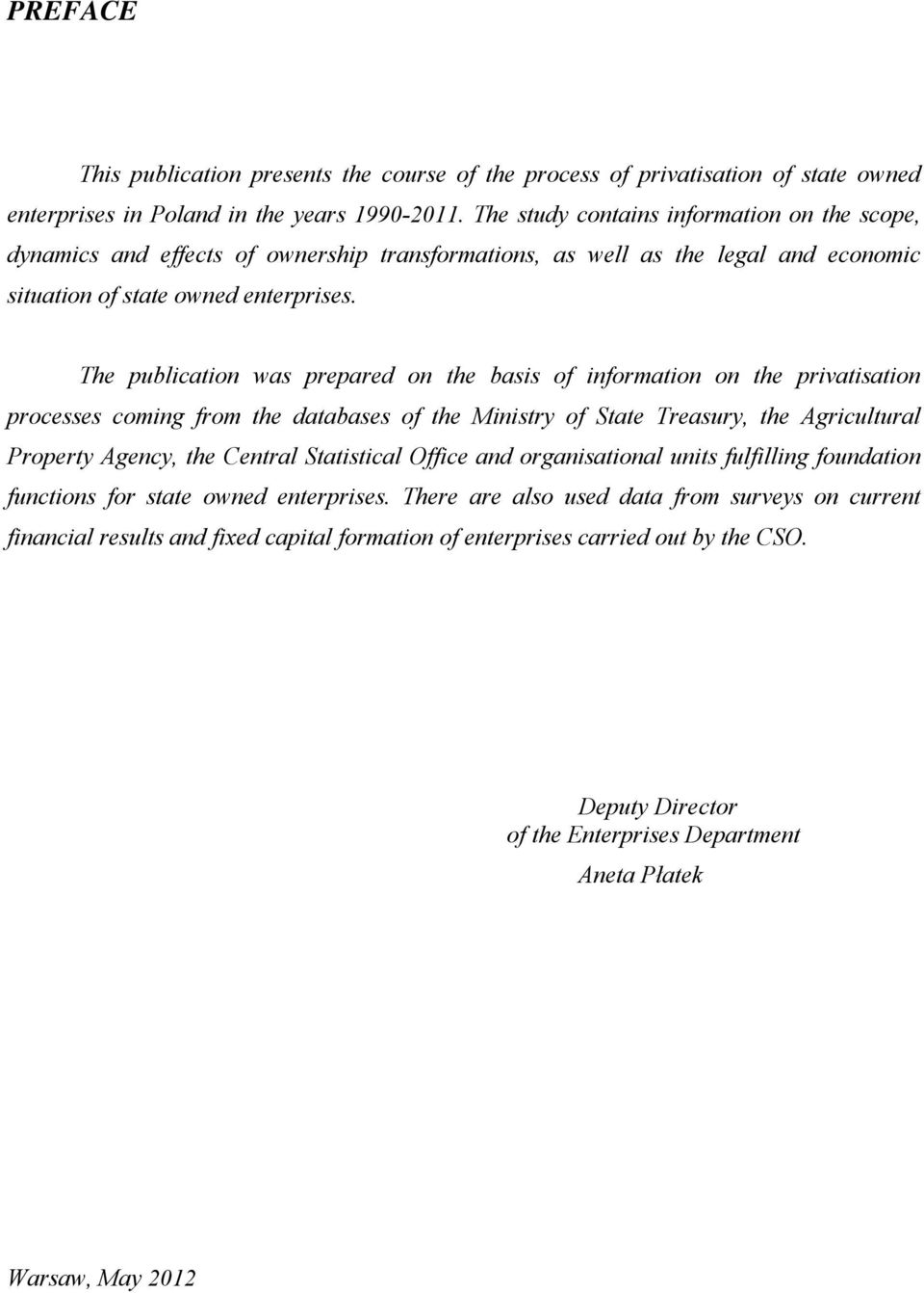 The publication was prepared on the basis of information on the privatisation processes coming from the databases of the Ministry of State Treasury, the Agricultural Property Agency, the Central