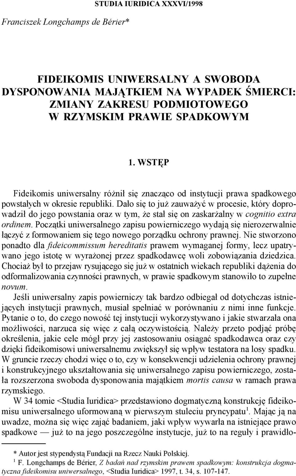 Dało się to już zauważyć w procesie, który doprowadził do jego powstania oraz w tym, że stał się on zaskarżalny w cognitio extra ordinem.