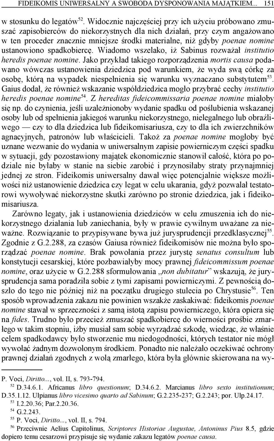 nomine ustanowiono spadkobiercę. Wiadomo wszelako, iż Sabinus rozważał institutio heredis poenae nomine.