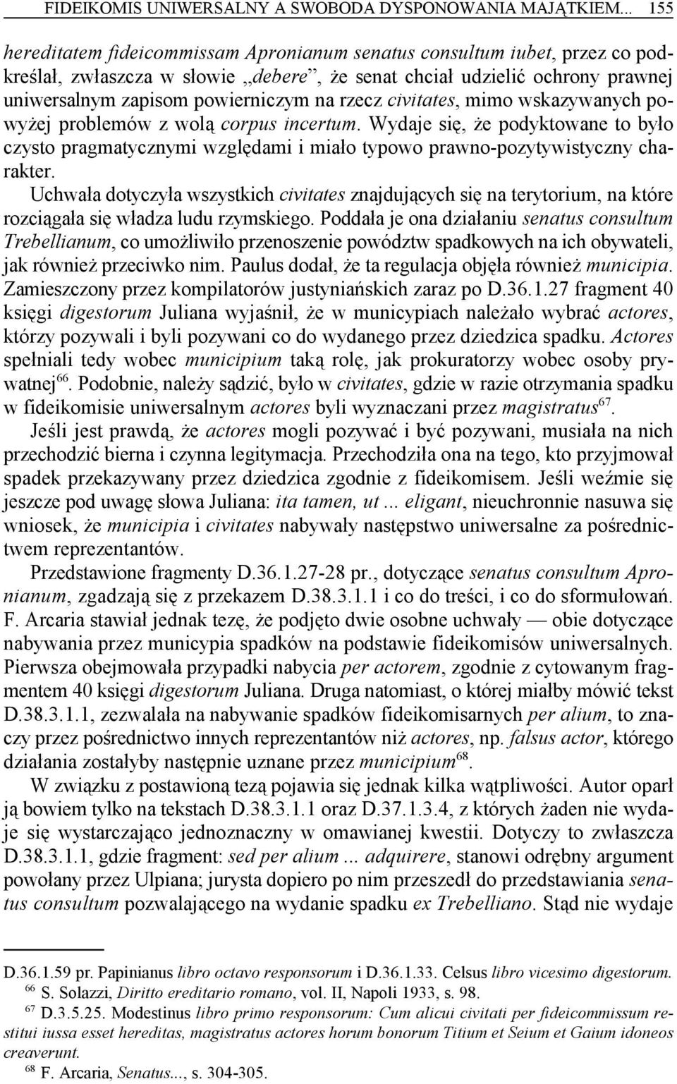 rzecz civitates, mimo wskazywanych powyżej problemów z wolą corpus incertum. Wydaje się, że podyktowane to było czysto pragmatycznymi względami i miało typowo prawno-pozytywistyczny charakter.