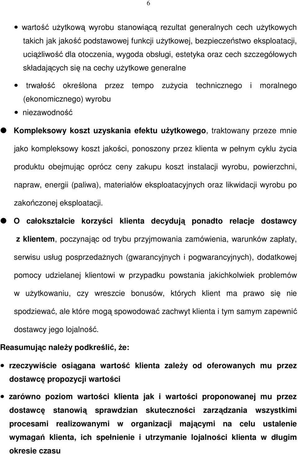 uzyskania efektu użytkowego, traktowany przeze mnie jako kompleksowy koszt jakości, ponoszony przez klienta w pełnym cyklu życia produktu obejmując oprócz ceny zakupu koszt instalacji wyrobu,