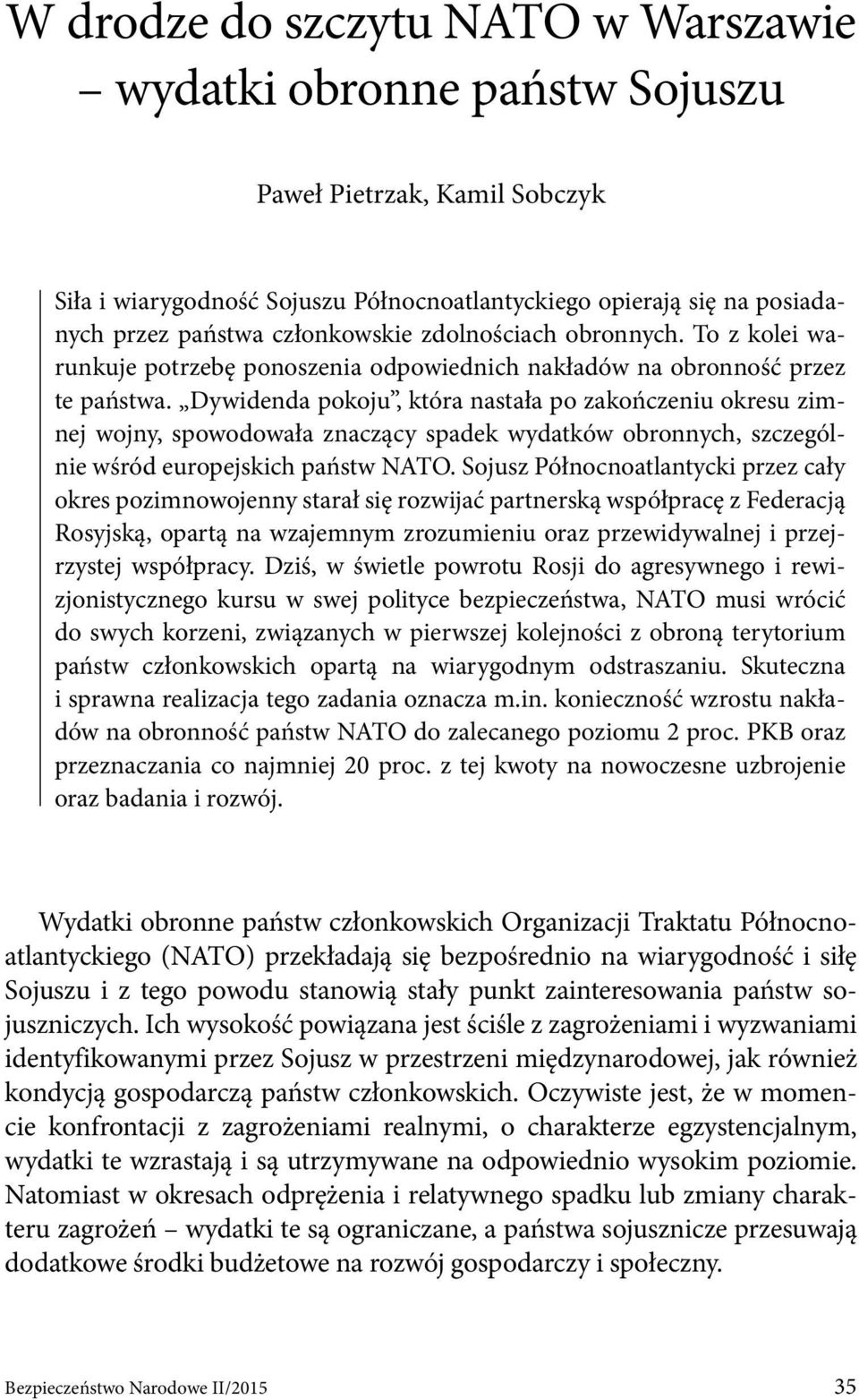 Dywidenda pokoju, która nastała po zakończeniu okresu zimnej wojny, spowodowała znaczący spadek wydatków obronnych, szczególnie wśród europejskich państw NATO.