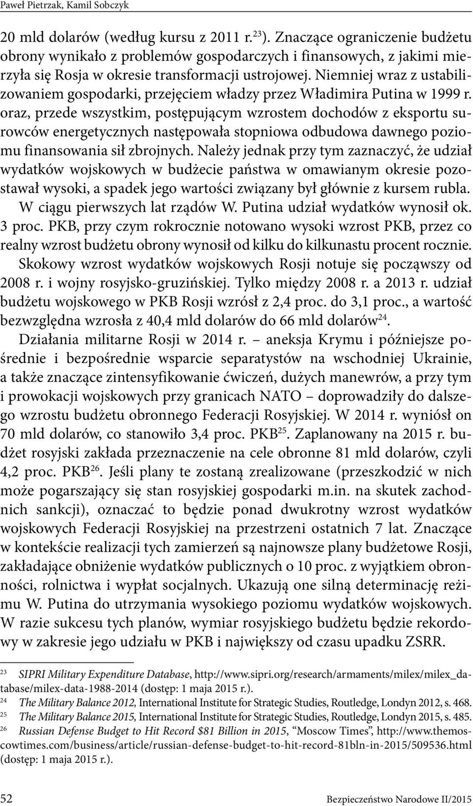 Niemniej wraz z ustabilizowaniem gospodarki, przejęciem władzy przez Władimira Putina w 1999 r.