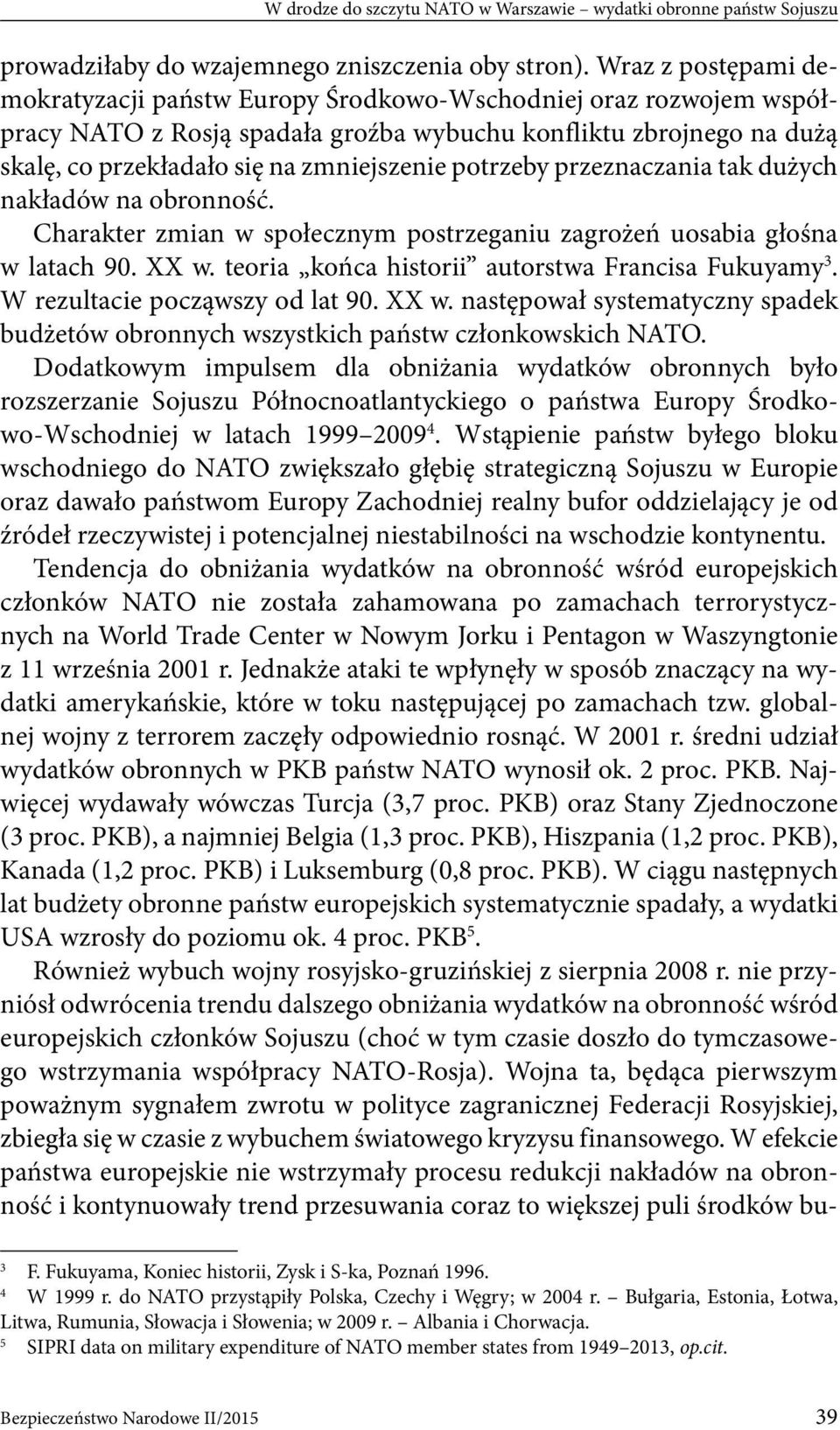 potrzeby przeznaczania tak dużych nakładów na obronność. Charakter zmian w społecznym postrzeganiu zagrożeń uosabia głośna w latach 90. XX w. teoria końca historii autorstwa Francisa Fukuyamy 3.