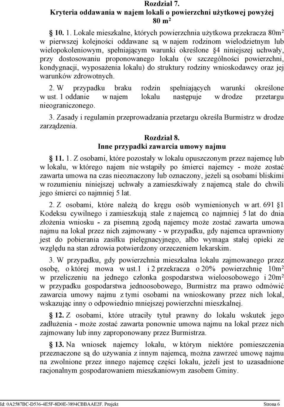 niniejszej uchwały, przy dostosowaniu proponowanego lokalu (w szczególności powierzchni, kondygnacji, wyposażenia lokalu) do struktury rodziny wnioskodawcy oraz jej warunków zdrowotnych. 2.