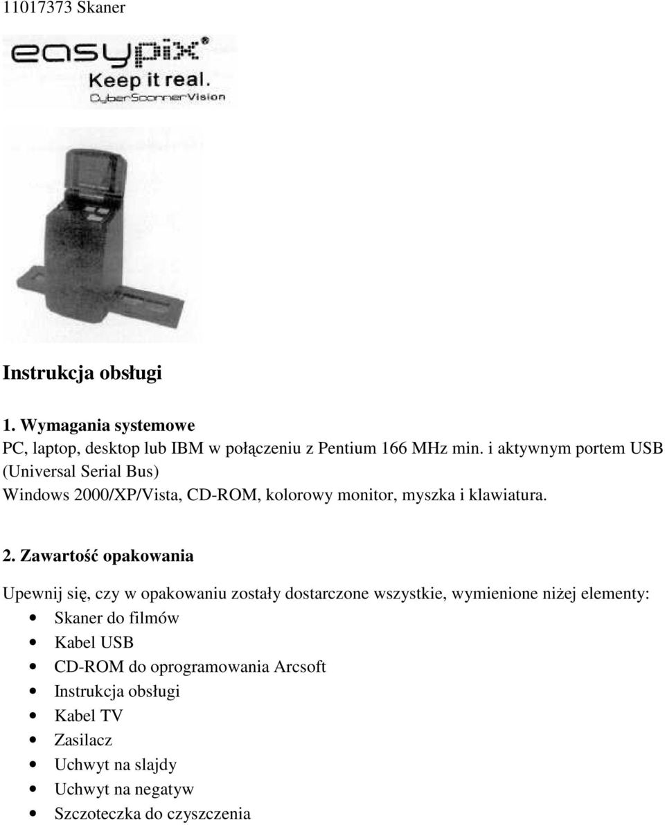 00/XP/Vista, CD-ROM, kolorowy monitor, myszka i klawiatura. 2.