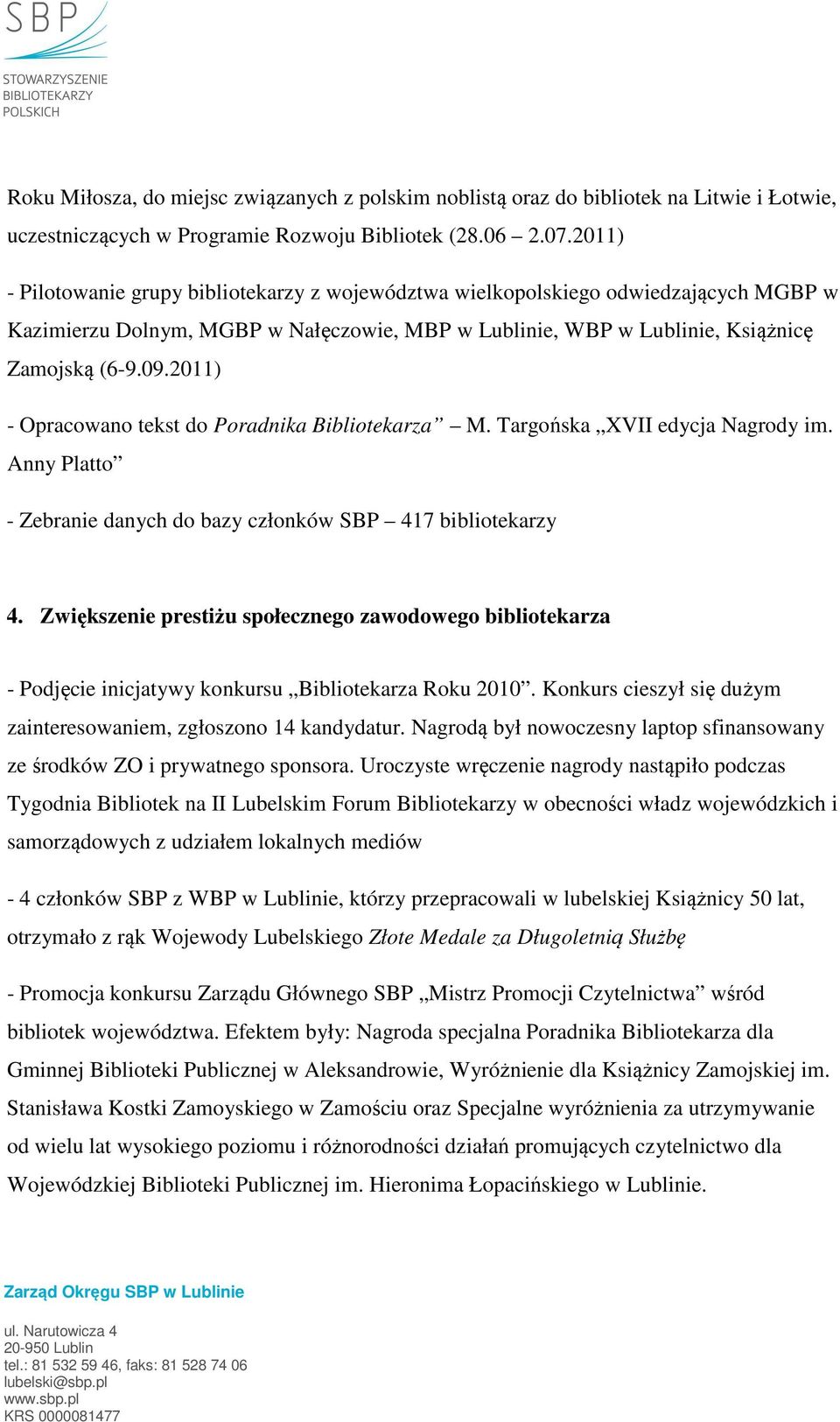 2011) - Opracowano tekst do Poradnika Bibliotekarza M. Targońska XVII edycja Nagrody im. Anny Platto - Zebranie danych do bazy członków SBP 417 bibliotekarzy 4.