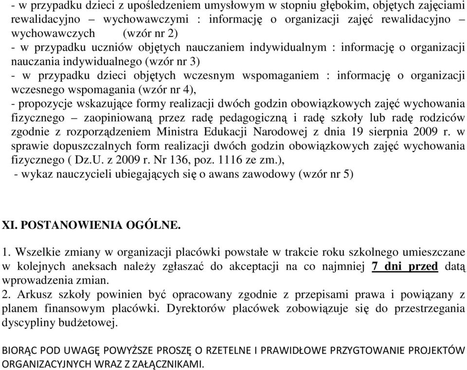 wczesnego wspomagania (wzór nr 4), - propozycje wskazujące formy realizacji dwóch godzin obowiązkowych zajęć wychowania fizycznego zaopiniowaną przez radę pedagogiczną i radę szkoły lub radę rodziców