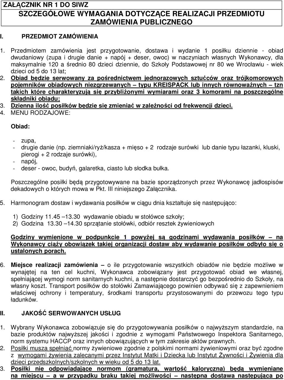 średnio 80 dzieci dziennie, do Szkoły Podstawowej nr 80 we Wrocławiu - wiek dzieci od 5 do 13 lat; 2.
