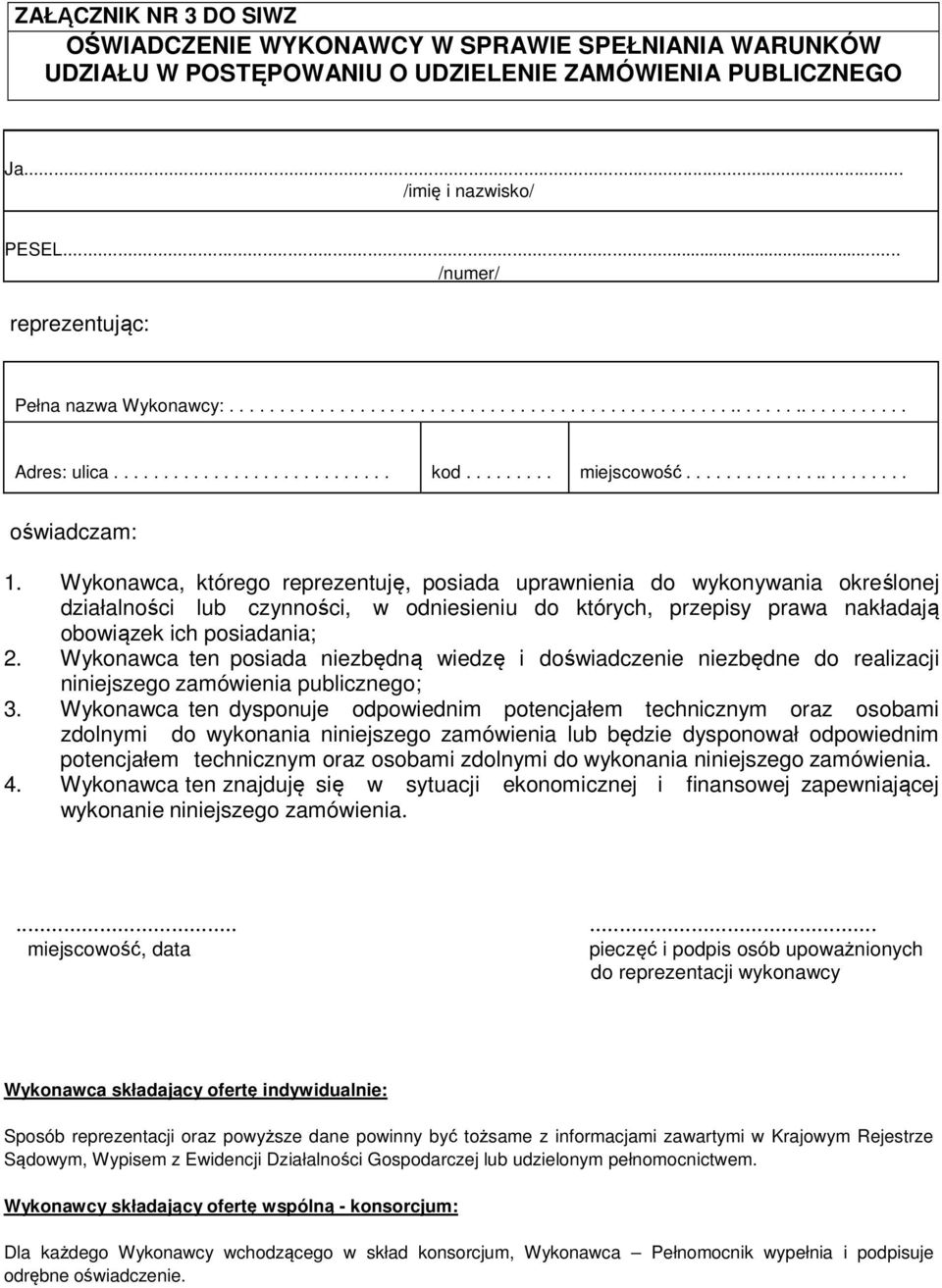 Wykonawca, którego reprezentuję, posiada uprawnienia do wykonywania określonej działalności lub czynności, w odniesieniu do których, przepisy prawa nakładają obowiązek ich posiadania; 2.